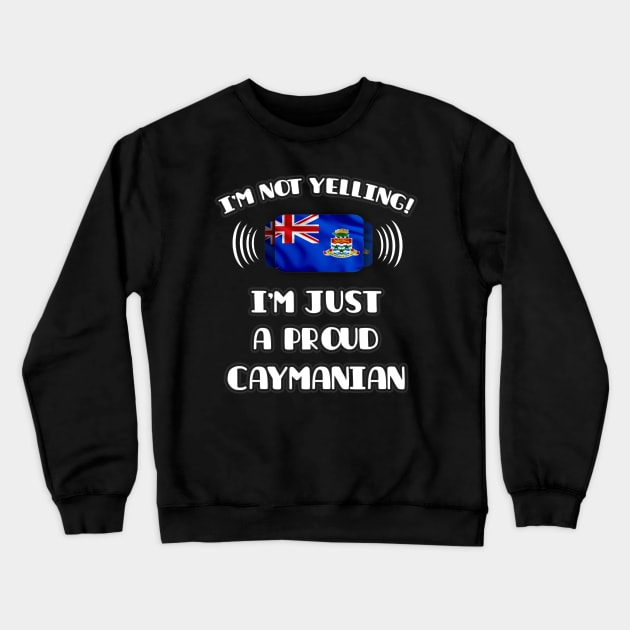 I'm Not Yelling I'm A Proud Caymanian - Gift for Caymanian With Roots From Cayman Islands Crewneck Sweatshirt by Country Flags